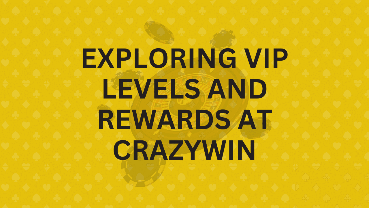 Exploring VIP Levels and Rewards at CrazyWin