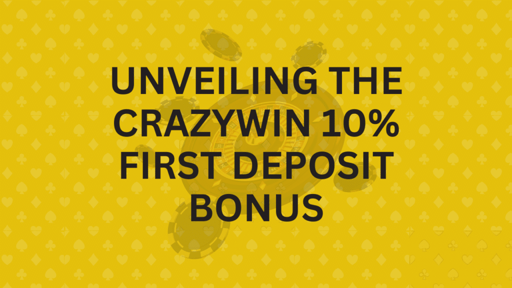 Unveiling the CRAZYWIN 10% First Deposit Bonus